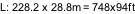 L: 228.2 x 28.8m = 748x94ft