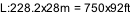 L:228.2x28m = 750x92ft