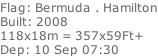 Flag: Bermuda . Hamilton Built: 2008 118x18m = 357x59Ft+ Dep: 10 Sep 07:30