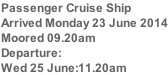 Passenger Cruise Ship Arrived Monday 23 June 2014 Moored 09.20am Departure:  Wed 25 June:11.20am